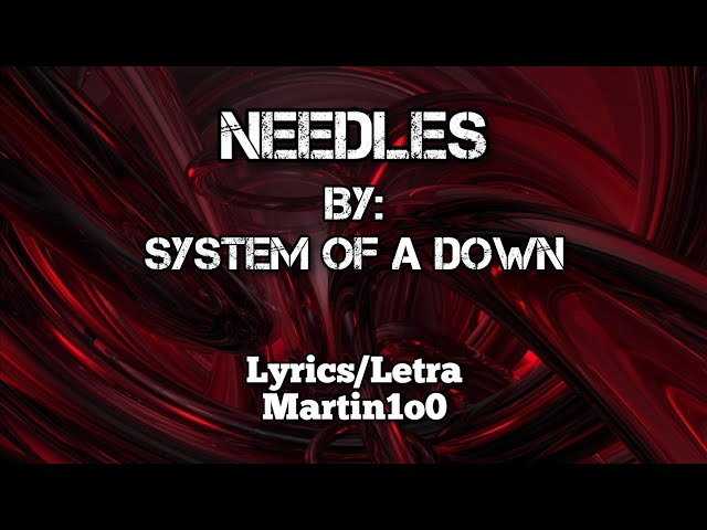 Needles - System Of A Down.           Lyrics/Letra. class=