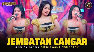 Download lagu JEMBATAN CANGAR - Adel Salsabella OM NIRWANA COMEBACK | DANGDUT KOPLO TERBARU