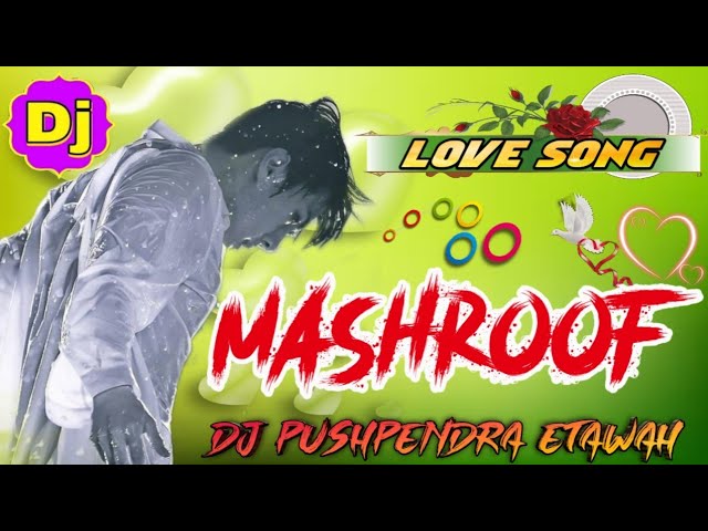 Mashroof He Dil Kitna Dj Remix ➤ Terre Pyaar Mein Dj Song ➤ Dj Love Sad Song ➤ Dj Pushpendra Etawah class=