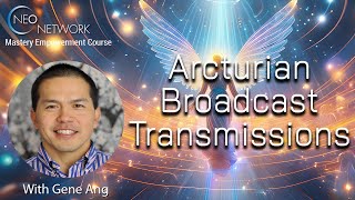 Arcturian Broadcast Transmissions Introduction with Gene Ang