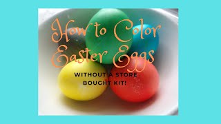 How to Color Eggs for Easter Without a Store Bought Kit