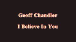 Geoff Chandler - I Believe In You