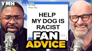 Fan Advice: Is Your Dog Racist? | YMH Highlight