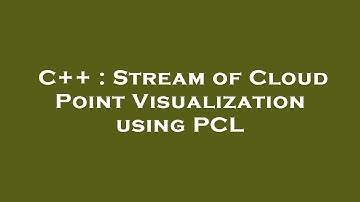 C++ : Stream of Cloud Point Visualization using PCL