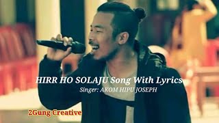 Video thumbnail of "|| Hirr Ho Solaju ||  Song  With Lyrics  || Akom Hipu Joseph || Official || Arunachal Pradesh ||"