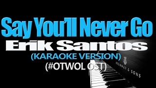 SAY YOU'LL NEVER GO - Erik Santos (KARAOKE VERSION) (#OTWOL OST) chords