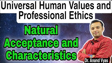 Natural Acceptance | Characteristics | Universal Human Values and Professional Ethics | Unit 1 Part6