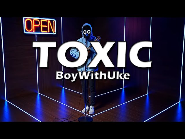 TOXIC - BOYWITHUKE  CONHEÇA A LETRA 