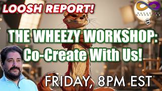 Loosh Report with Andrew Bartzis - The Wheezy The Weasel Workshop: Come Co-Create With Us!
