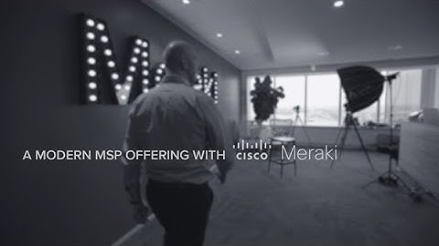 A modern MSP offering with Cisco Meraki