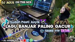 DJ AGUS TERBARU LAGU BANJAR PALING GACUR , KADADA HABAR , ASYIK BOY ,SOUND FYP TIKTOK FULL BASS !!