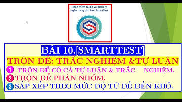 BÀI 10.[SMARTTEST]_TRỘN ĐỀ CẢ TRẮC NGHIỆM VÀ TỰ LUẬN.