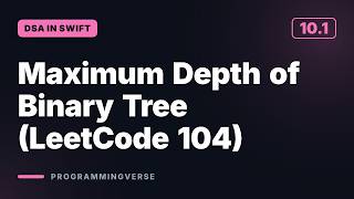 Maximum Depth of Binary Tree (LeetCode 104) | DSA in Swift (10.1)