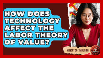 How Does Technology Affect The Labor Theory Of Value? - History of Communism