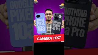 Google Pixel 10a vs Nothing 4a Pro - Camera test 😍📸 | #googlepixel10a #nothing4apro #cameratest