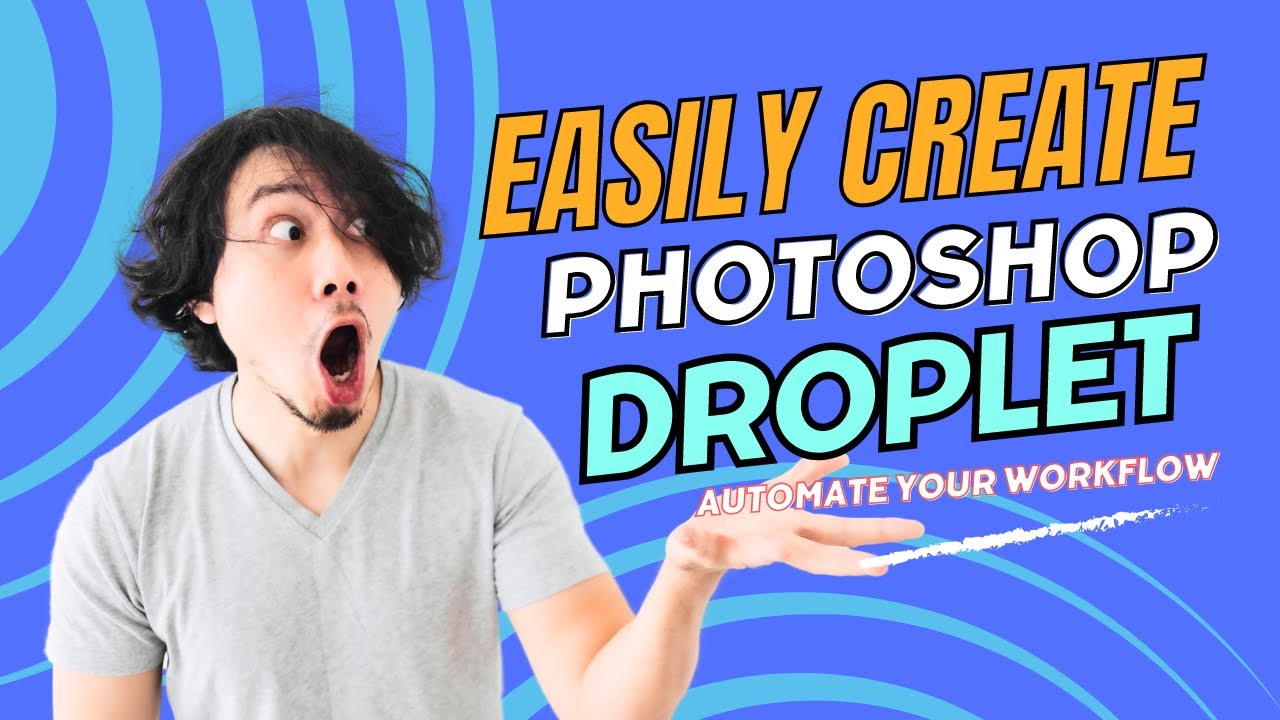 How to Automate Your Workflow with Photoshop Droplet 