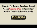 How to Fix Denon Receiver Sound Keeps Cutting Out - Intermittent Audio, Cables & Protect Mode
