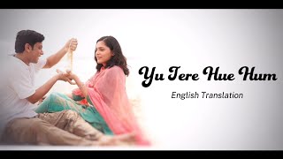 Yu Tere Hue Hum - English Translation | Jubin Nautiyal, Palak Muchhal, Mithoon