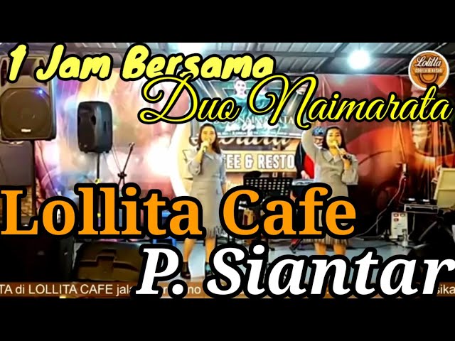 1 Jam Bersama DUO NAIMARATA Di LOLLITA CAFE - P. SIANTAR || Jl. Gereja No. 115. class=