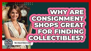 Why Are Consignment Shops Great For Finding Collectibles? - The Collectibles Guide