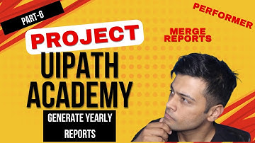 Project | UiPath Academy | Generate Yearly Reports-6 | UiADP | UiPath
