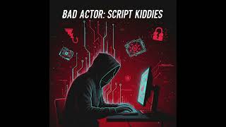 Bad Actor: Script Kiddies