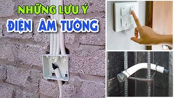 Bố Trí Lắp Đặt Điện Âm Tường Cần Lưu Ý Những Điều Này