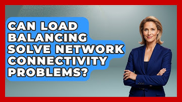 Can Load Balancing Solve Network Connectivity Problems? - Internet Infrastructure Explained