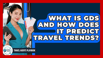 What Is GDS And How Does It Predict Travel Trends? - Travel Agents Playbook