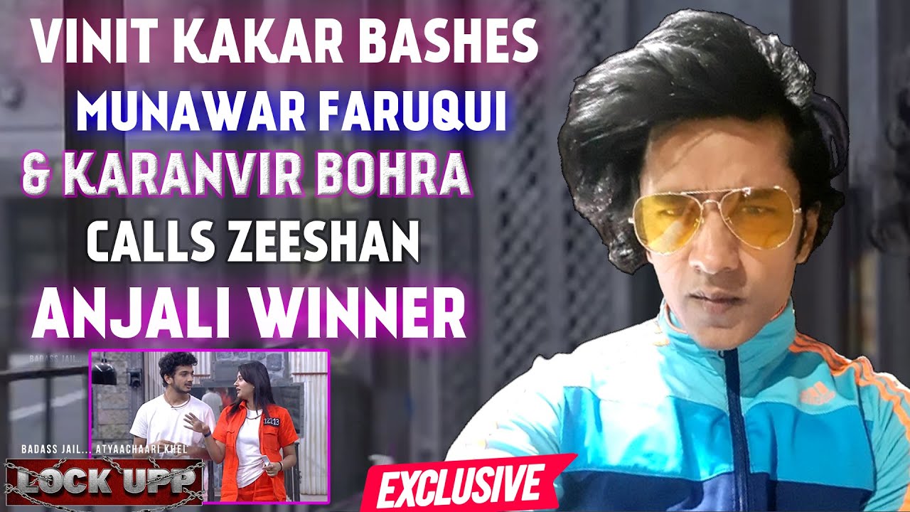 LOCK UPP: Vinit Kakar Bashes Munawar Faruqui & Karanvir Bohra, Calls Zeeshan & Anjali Winner
