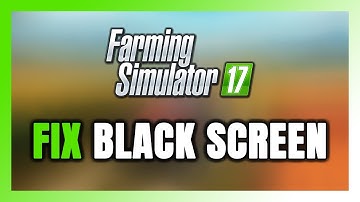 How to FIX Farming Simulator 17 Black Screen!