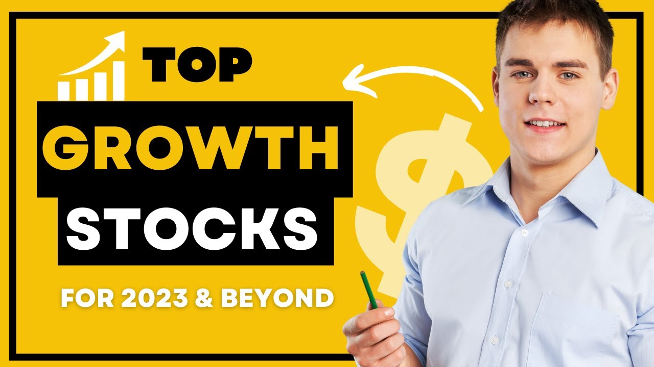 5 Best Growth Stocks To Buy For 2023 & Beyond - YouTube