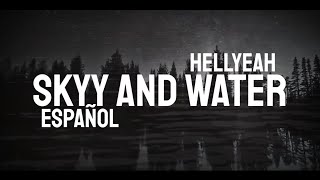 HELLYEAH • SKYY AND WATER • SUB ESPAÑOL