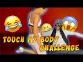 TOUCH MY BODY CHALLENGE 🤣🤣