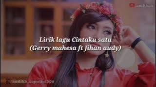 Lirik Lagu CINTAKU SATU (Gerry mahesa ft Jihan audy)