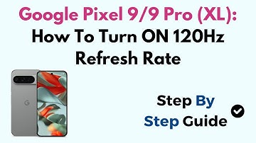 Google Pixel 9/9 Pro (XL): How To Turn ON 120Hz Refresh Rate