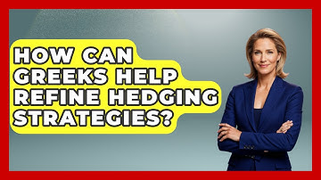 How Can Greeks Help Refine Hedging Strategies? - Stock and Options Playbook