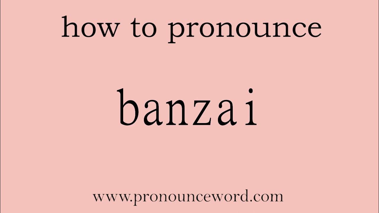 banzai How to pronounce banzai in english (correct!).Start with B