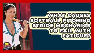 What Causes Softball Pitching Stride Mechanics To Fail With Fatigue? - Softball Basics and Beyond