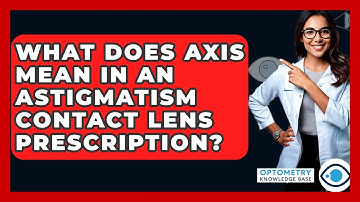 What Does Axis Mean In An Astigmatism Contact Lens Prescription? - Optometry Knowledge Base