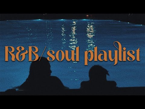 Time To Chill ~ R&B/Soul Playlist