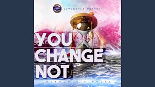 Video thumbnail of "Loveworld Singers - You Change Not"