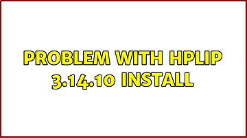 Ubuntu: Problem with HPLIP 3.14.10 install