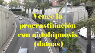 Vence la procrastinación con autohipnosis (damas)