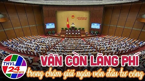 Vẫn còn lãng phí trong chậm giải ngân vốn đầu tư công