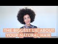 The Biggest LIE About Your Natural Hair & Your Natural Hair Journey | SWIRLY CURLY