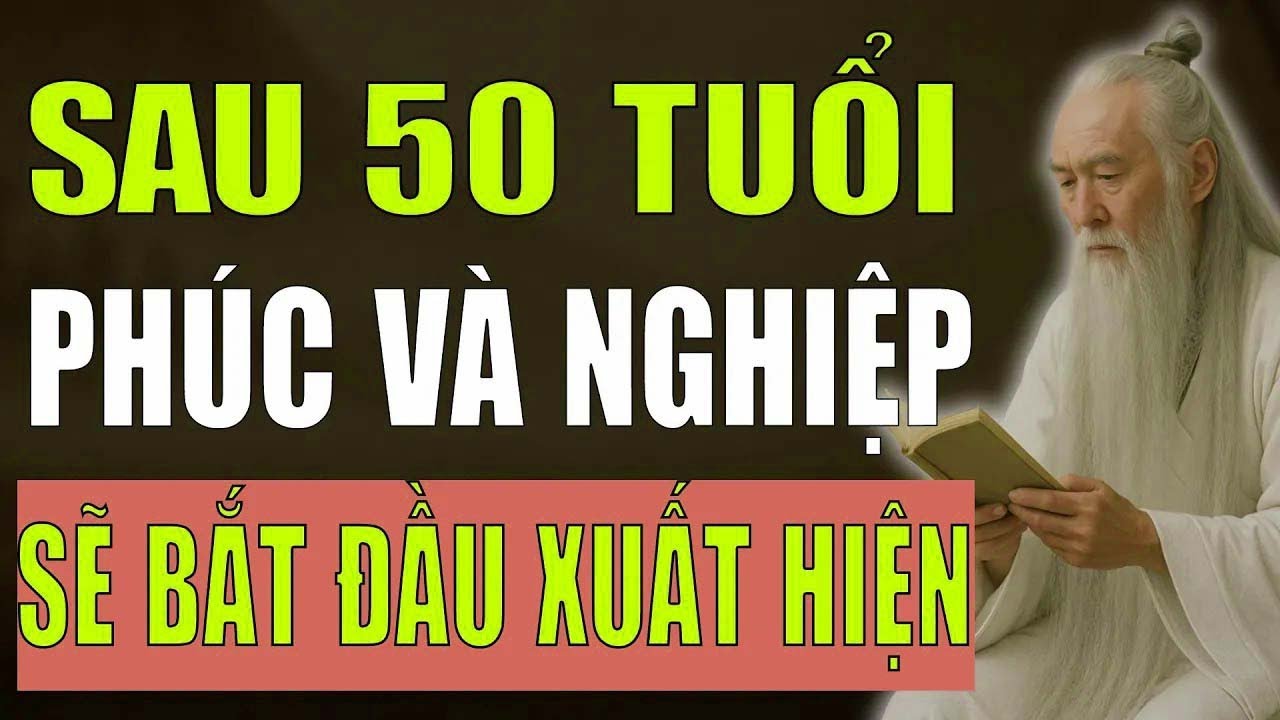 Cổ Nhân Tiết Lộ   Phúc Nghiệp Của Một Đời Người, Đến 50 Tuổi Sẽ Biểu Hiện Rõ Nhất