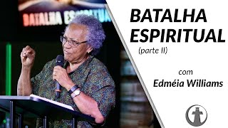 BATALHA ESPIRÍTUAL - Parte 2 - Dra. Edméia Williams