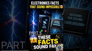 Electronics facts that sounds impossible.      #PART 5#