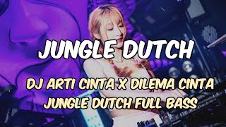 DJ ARTI CINTA x DILEMA CINTA JUNGLE DUTCH TERBARU 2025 FULL BASS NEW